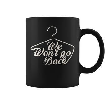 We Won't Go Back Pro Choice Roe V Wade Protest March Coffee Mug - Monsterry DE