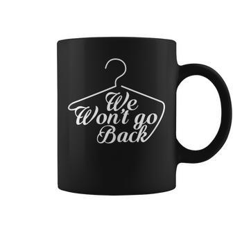 We Won't Go Back Roe V Wade Pro Choice Feminist Quote Coffee Mug - Monsterry UK