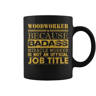 Woodworker Because Miracle Worker Not Job Title Coffee Mug | Mazezy AU