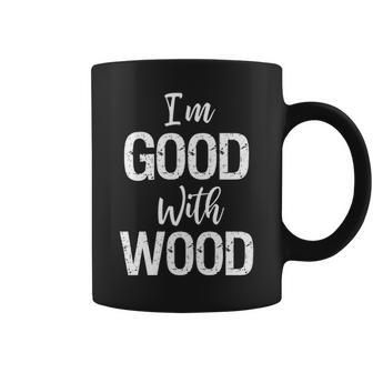 Woodworking Apparel Woodworker I'm Good With Wood Coffee Mug | Mazezy
