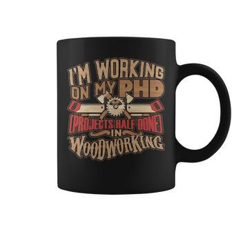 Woodworking T Phd In Woodworking Coffee Mug | Mazezy