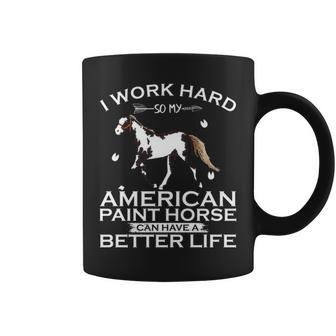 Work Hard So My American Paint Horse Can Have A Better Life Coffee Mug | Mazezy