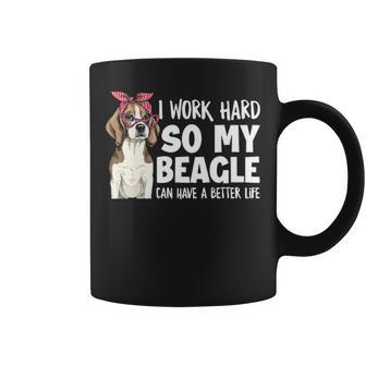 I Work Hard So My Beagle Can Have A Better Life Beagle Owner Coffee Mug | Mazezy