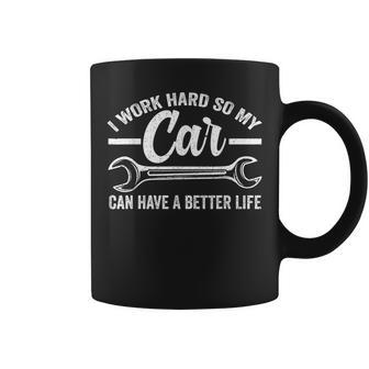 I Work Hard So My Car Can Have A Better Life Cars Coffee Mug - Monsterry AU