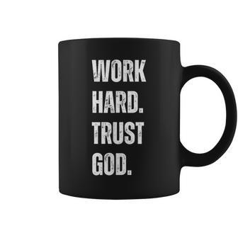 Work Hard Trust God Christian Faith Life Coffee Mug - Seseable