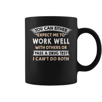 Work Well With Others Or Pass A Drug Test I Can't Do Both Coffee Mug - Monsterry AU