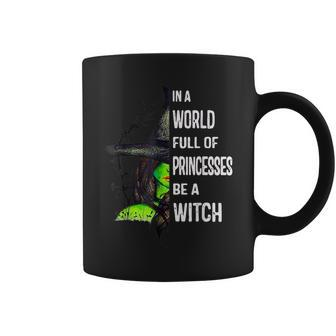 In A World Full Of Princesses Be A Witch Halloween Coffee Mug | Crazezy AU