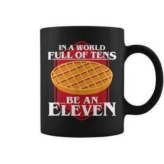 In A World Full Of Ten Be An Eleven Healthy Waffle Coffee Mug - Monsterry