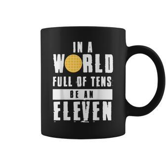 In A World Full Of Tens Be An Eleven Coffee Mug - Monsterry