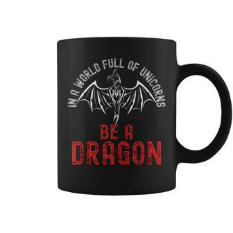 In A World Full Of Unicorns Be A Dragon Lore Apparel Coffee Mug - Seseable