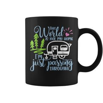 This World Is Not My Home I'm Only Passing Camping Camper Coffee Mug | Mazezy