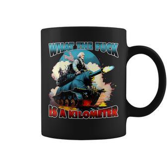 Wtf What The Fuck Is A Kilometer George Washington Coffee Mug - Monsterry