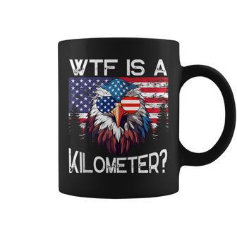 Wtf Is A Kilometer Eagle Political 4Th Of July Usa Pride Top Coffee Mug - Monsterry