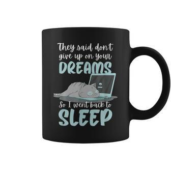 They Said Don't Give Up On Your Dreams-I-Do What I-Want-Cat Coffee Mug - Monsterry AU