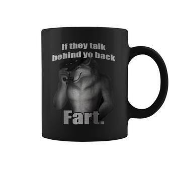 If They Talk Behind Yo Back Fart Wolf Coffee Mug - Seseable
