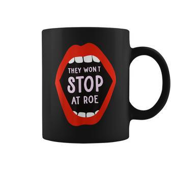 They Won't Stop At Roe Pro Choice We Won't Go Back Women Coffee Mug - Monsterry AU