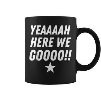 Yeah Here We Go 4 Dallas Quotes Coffee Mug | Mazezy