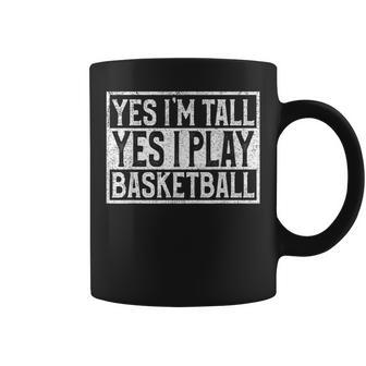 Yes I'm Tall Yes I Play Basketball Sport Lover Coffee Mug - Monsterry UK