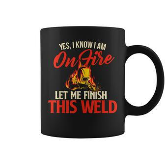 Yes I Know I Am On Fire Welding Welder Weld Ironworker Coffee Mug - Seseable