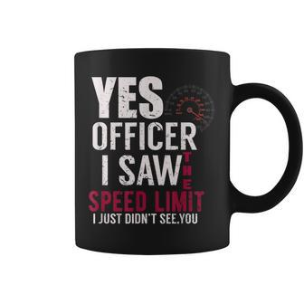 Yes Officer I Saw The Speed Limit I Just Didnt See You Coffee Mug - Monsterry UK