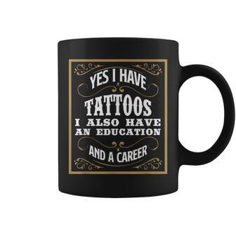 Yes I Have Tattoos Education & Career Tattoo Coffee Mug - Monsterry