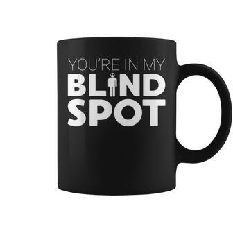 You're In My Blind Spot Blindness Low Vision Coffee Mug - Monsterry UK