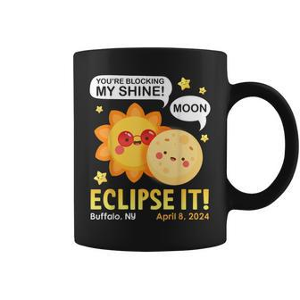 You're Blocking My Shine Moon Eclipse It Buffalo Ny 4 8 2024 Coffee Mug | Mazezy AU