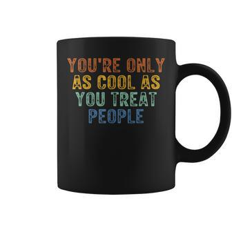 You're Only As Cool As You Treat People Retro Vintage Coffee Mug - Monsterry