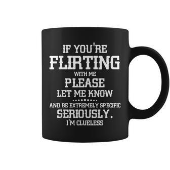 If You're Flirting With Me Please Let Know And Be Extremely Coffee Mug - Seseable