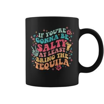 If You're Gonna Be Salty At Least Bring The Tequila Womens Coffee Mug - Thegiftio UK