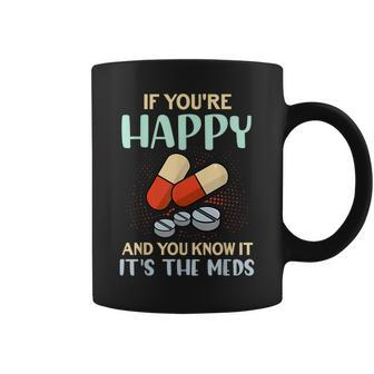 If You're Happy And You Know It Its Your Meds Quote Coffee Mug | Crazezy DE
