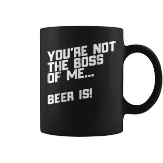 You're Not The Boss Of Me Beer Coffee Mug | Crazezy DE