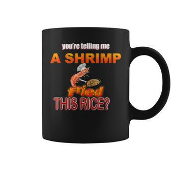You're Telling Me A Shrimp Fried This Rice Dank Meme Coffee Mug | Mazezy