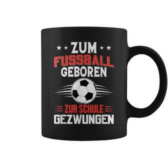 Zum Fußball Geboren Zur Schule Gezwungen Tassen - Geschenkecke