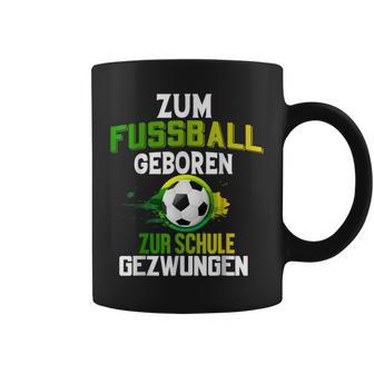 Zum Fußball Geboren Zur Schule Zwungen Tassen - Seseable