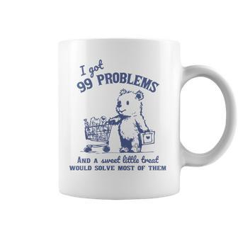 I Got 99 Problems And A Sweet Little Treat Would Solve Coffee Mug | Mazezy