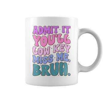 Admit It You'll Low Key Miss Me Bruh Bruh Teacher Coffee Mug - Monsterry UK