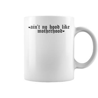 Ain't No Hood Like A Motherhood Coffee Mug - Seseable