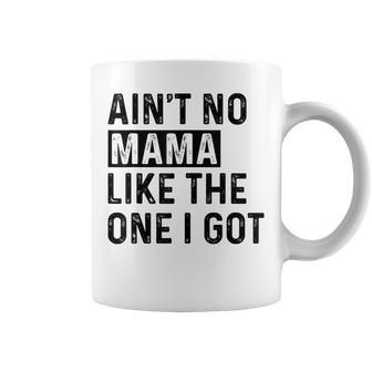 Ain't No Mama Like The One I Got Family Reunion Mom Coffee Mug - Seseable