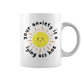 Your Anxiety Is A Lying Ass Hoe Coffee Mug - Monsterry CA