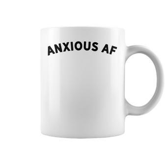 Anxious Af Stressed I Have Anxiety Anxiety Coffee Mug - Monsterry CA