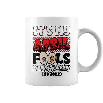 April Fools Day Birthday Born In April 1St Coffee Mug - Monsterry
