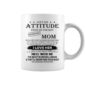 I Get My Attitude From My Freaking Awesome Mom Coffee Mug | Crazezy AU