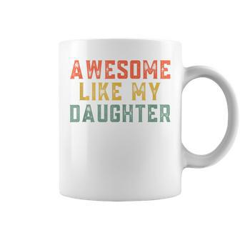 Awesome Like My Daughter Father's Day For Mens Coffee Mug - Seseable