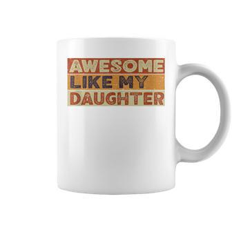 Awesome Like My Daughter Fathers Day Vintage Coffee Mug - Seseable