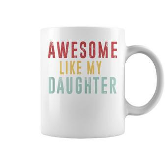 Awesome Like My Daughter Mothers Fathers Day Vintage Coffee Mug - Seseable
