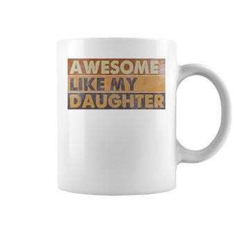 Awesome Like My Daughter Retro Sarcastic Fathers Day Dad Coffee Mug - Monsterry CA