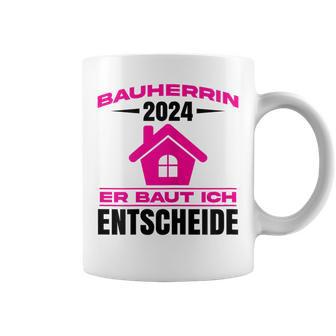 Bauherrin 2024 Er Baut Bauherrin 2024 Hausbau Tassen - Seseable