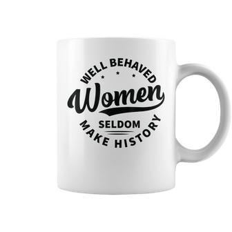 Well Behaved Seldom Make History Feminism Coffee Mug - Seseable