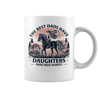 The Best Dads Have Daughters Who Ride Horses Father's Day Coffee Mug - Thegiftio UK